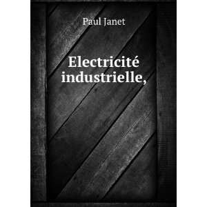  ElectricitÃ© industrielle, . Paul Janet Books