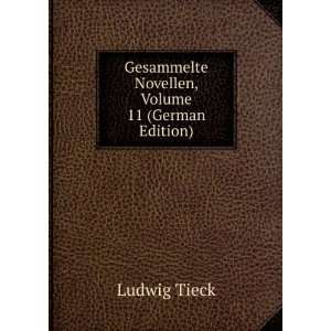   Gesammelte Novellen, Volume 11 (German Edition) Ludwig Tieck Books