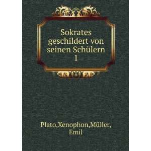   von seinen SchÃ¼lern. 1 Xenophon,MÃ¼ller, Emil Plato Books