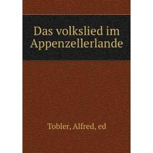  Das volkslied im Appenzellerlande Alfred, ed Tobler 