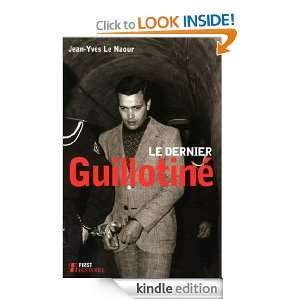Le dernier Guillotiné (Histoire) (French Edition) Jean Yves LE NAOUR 