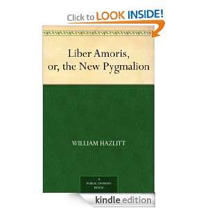 Liber Amoris, or, the New Pygmalion William Hazlitt  