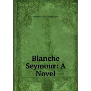    Blanche Seymour A Novel Author of Ermas engagement Books