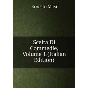    Scelta Di Commedie, Volume 1 (Italian Edition) Ernesto Masi Books