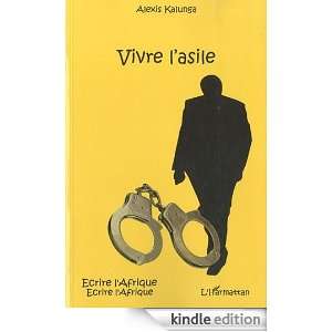 Vivre lAsile (Ecrire lAfrique) (French Edition) Alexis Kalunga 