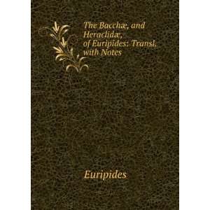   and HeraclidÃ¦, of Euripides Transl. with Notes Euripides Books