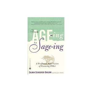  From Age Ing to Sage Ing A Profound New Vision of Growing 