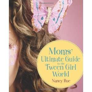   Moms Ultimate Guide to the Tween Girl World Nancy (Author)Rue Books