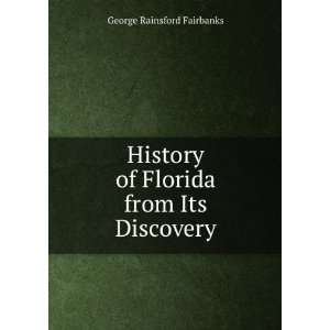   of Florida from Its Discovery George Rainsford Fairbanks Books