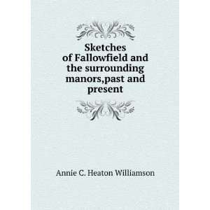   Surrounding Manors,past and Present Annie C. Heaton Williamson Books