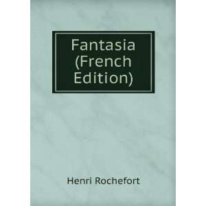  Fantasia (French Edition) Henri Rochefort Books