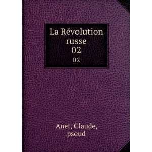 La RÃ©volution russe. 02 Claude, pseud Anet  Books