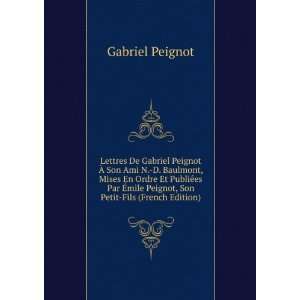  Lettres De Gabriel Peignot Ã? Son Ami N. D. Baulmont 