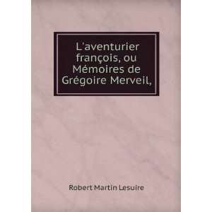   ou MÃ©moires de GrÃ©goire Merveil,. Robert Martin Lesuire Books