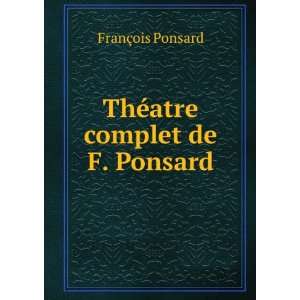    ThÃ©atre complet de F. Ponsard FranÃ§ois Ponsard Books