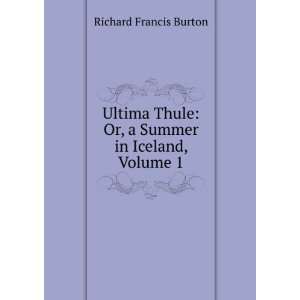    Or, a Summer in Iceland, Volume 1 Richard Francis Burton Books