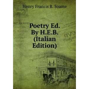   Poetry Ed. By H.E.B. (Italian Edition) Henry Francis R. Soame Books