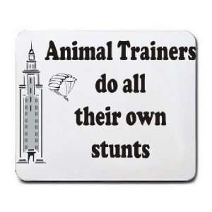  Animal Trainers do all their own stunts Mousepad Office 