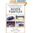 The Ecology, Exploitation and Conservation of River Turtles 