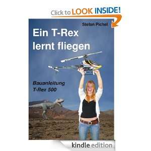 Ein T Rex lernt fliegen Bauanleitung T Rex 500 (German Edition 