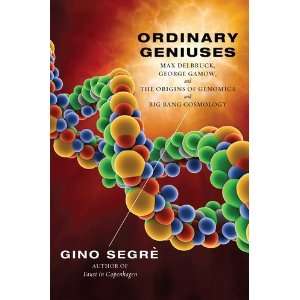  Ordinary Geniuses Max Delbruck, George Gamow, and the 