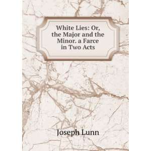  White Lies Or, the Major and the Minor. a Farce in Two 