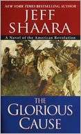 The Glorious Cause A Novel of Jeff Shaara