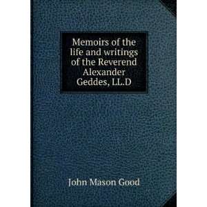   of the Reverend Alexander Geddes, LL.D. John Mason Good Books