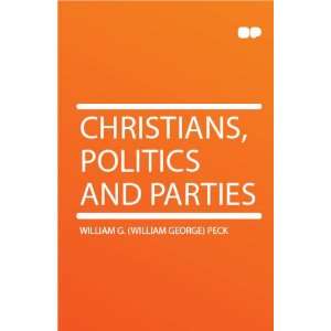   , Politics and Parties William G. (William George) Peck Books