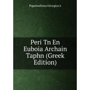   Euboia Archain Taphn (Greek Edition) Papabasileiou Georgios A Books