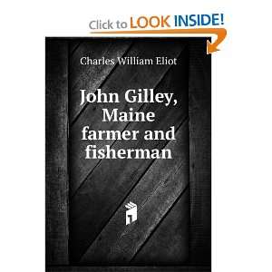   John Gilley, Maine farmer and fisherman Charles William Eliot Books