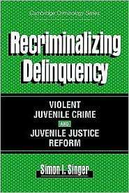 Recriminalizing Delinquency Violent Juvenile Crime and Juvenile 