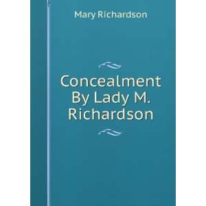  Concealment By Lady M. Richardson. Mary Richardson Books