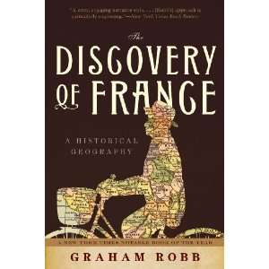 By Graham Robb The Discovery of France A Historical Geography  W. W 
