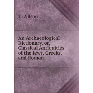  An Archaeological Dictionary, or, Classical Antiquities of 