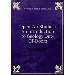   to Geology Out Of Doors Grenville Arthur James Cole Books