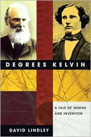 Degrees Kelvin A Tale of Genius, Invention, and Tragedy, (0309090733 