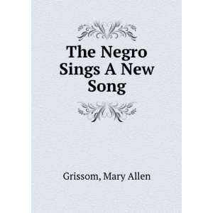  The Negro Sings A New Song Mary Allen Grissom Books