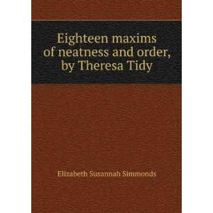  Eighteen maxims of neatness and order, by Theresa Tidy 