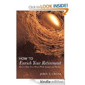 How to Enrich Your Retirement John T. Cross  Kindle Store