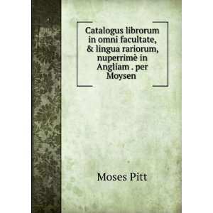   nuperrimÃ¨ in Angliam . per Moysen . Moses Pitt  Books