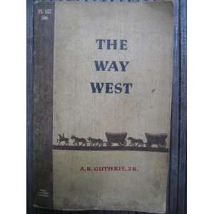  The Way West A. B., Jr. Guthrie Books