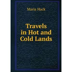  Travels in Hot and Cold Lands Maria Hack Books