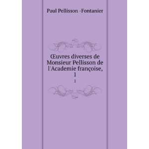 Åuvres diverses de Monsieur Pellisson de lAcademie franÃ§oise,. 1