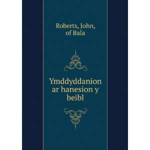    Ymddyddanion ar hanesion y beibl John, of Bala Roberts Books