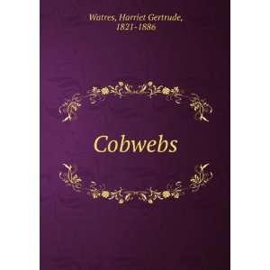 Cobwebs Harriet Gertrude Watres Books