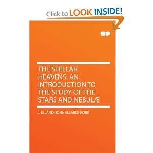   Stellar Heavens. an Introduction to the Study of the Stars and Nebulæ