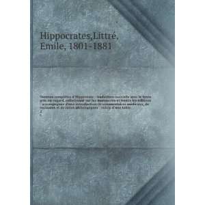   suivie dune table. 2 LittreÌ, Emile, 1801 1881 Hippocrates Books