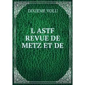  L ASTF REVUE DE METZ ET DE DIXIEME VOLU Books