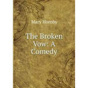  The Broken Vow A Comedy Mary Hornby Books